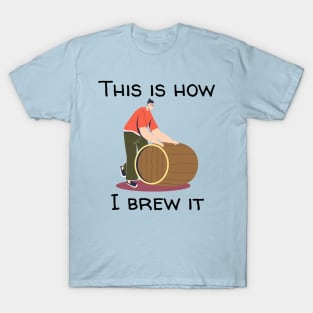 This Is How I Brew It T-Shirt